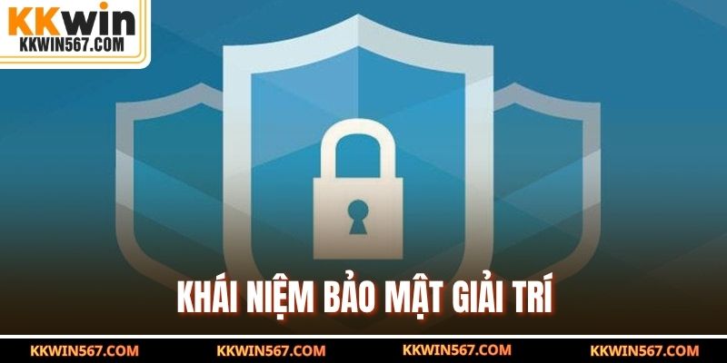 Khái niệm bảo mật giải trí